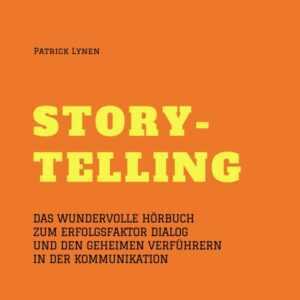 Storytelling: Das wundervolle Hörbuch zum Erfolgsfaktor Dialog und den geheimen Verführern in der Kommunikation, Hörbuch, Digital, 155min